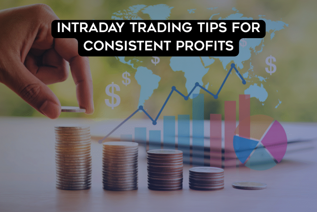 Intraday Trading Tips for Consistent Profits