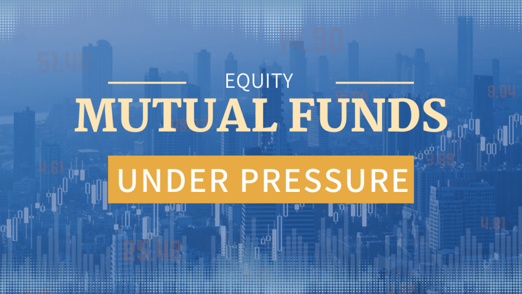 Equity Mutual Funds Under Pressure: What Investors Should Know Now