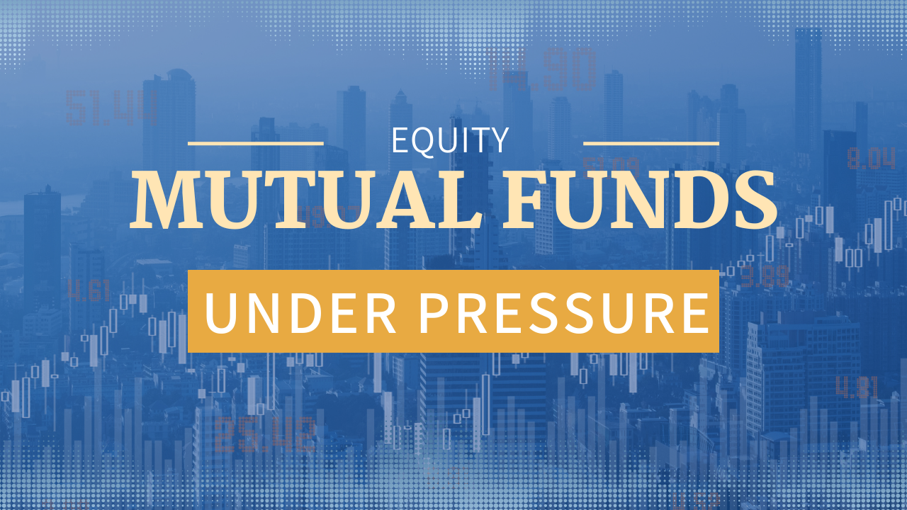 Equity Mutual Funds Under Pressure: What Investors Should Know Now